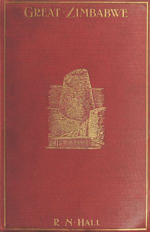 [Gutenberg 62501] • Great Zimbabwe, Mashonaland, Rhodesia / An account of two years' examination work in 1902-4 on behalf of the government of Rhodesia